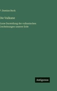 bokomslag Die Vulkane: Kurze Darstellung der vulkanischen Erscheinungen unserer Erde