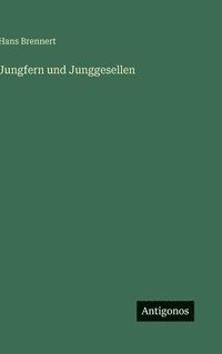 bokomslag Jungfern und Junggesellen