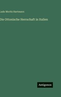 bokomslag Die Ottonische Herrschaft in Italien