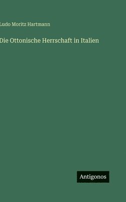 bokomslag Die Ottonische Herrschaft in Italien