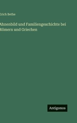 Ahnenbild und Familiengeschichte bei Römern und Griechen