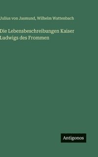 bokomslag Die Lebensbeschreibungen Kaiser Ludwigs des Frommen