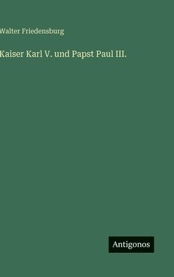 bokomslag Kaiser Karl V. und Papst Paul III.