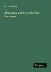 bokomslag Südamerika und die deutschen Interessen