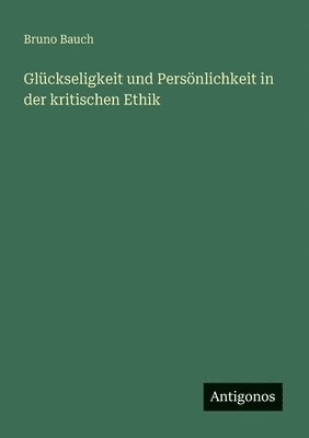 bokomslag Glückseligkeit und Persönlichkeit in der kritischen Ethik