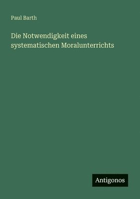 Notwendigkeit eines systematischen Moralunterrichts
