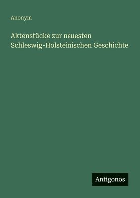bokomslag Aktenstücke zur neuesten Schleswig-Holsteinischen Geschichte