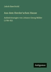 bokomslag Aus dem Herder'schen Hause: Aufzeichnungen von Johann Georg Müller (1780-82)