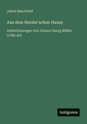 bokomslag Aus dem Herder'schen Hause: Aufzeichnungen von Johann Georg Müller (1780-82)