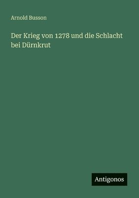 bokomslag Der Krieg von 1278 und die Schlacht bei Dürnkrut