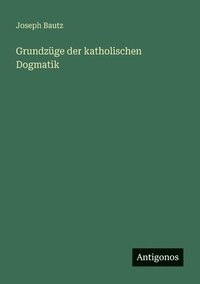 bokomslag Grundzüge der katholischen Dogmatik