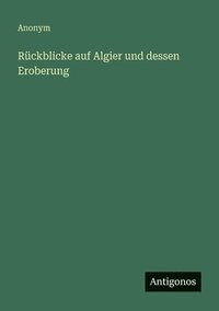bokomslag Rückblicke auf Algier und dessen Eroberung