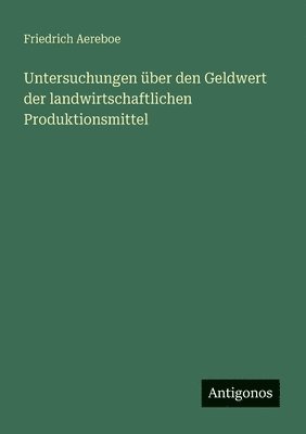 bokomslag Untersuchungen über den Geldwert der landwirtschaftlichen Produktionsmittel