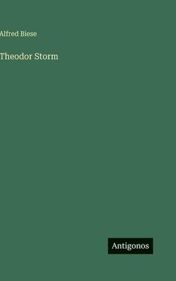 Alfred Biese - Theodor Storm, Inbunden