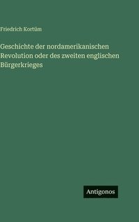 bokomslag Geschichte der nordamerikanischen Revolution oder des zweiten englischen Bürgerkrieges
