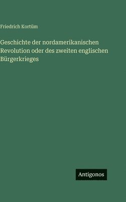 bokomslag Geschichte der nordamerikanischen Revolution oder des zweiten englischen Bürgerkrieges