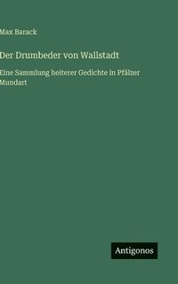 bokomslag Der Drumbeder von Wallstadt: Eine Sammlung heiterer Gedichte in Pfälzer Mundart