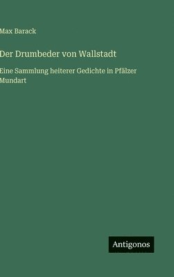 bokomslag Der Drumbeder von Wallstadt: Eine Sammlung heiterer Gedichte in Pfälzer Mundart