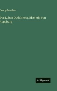 bokomslag Leben Oudalrichs, Bischofs von Augsburg