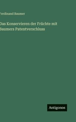 bokomslag Konservieren der Früchte mit Baumers Patentverschluss