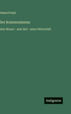 bokomslag Der Kommunismus:Sein Wesen - sein Ziel - seine Wirtschaft