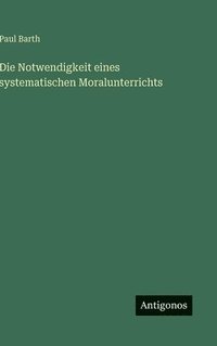 bokomslag Notwendigkeit eines systematischen Moralunterrichts