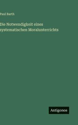 bokomslag Notwendigkeit eines systematischen Moralunterrichts