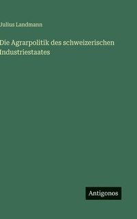 bokomslag Agrarpolitik des schweizerischen Industriestaates