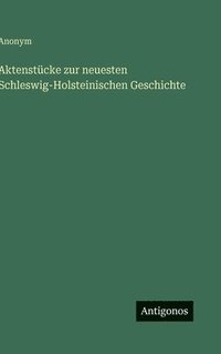 bokomslag Aktenstücke zur neuesten Schleswig-Holsteinischen Geschichte