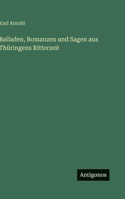 bokomslag Balladen, Romanzen und Sagen aus Thüringens Ritterzeit