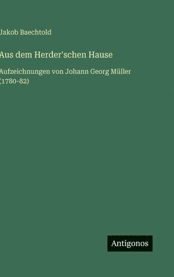 Jakob Baechtold - Aus dem Herder'schen Hause, Inbunden