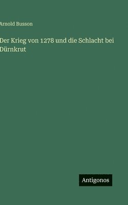 bokomslag Der Krieg von 1278 und die Schlacht bei Dürnkrut