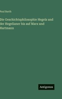 bokomslag Geschichtsphilosophie Hegels und der Hegelianer bis auf Marx und Hartmann