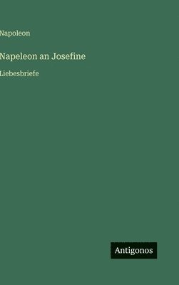 bokomslag Napeleon an Josefine: Liebesbriefe