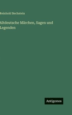 bokomslag Altdeutsche Märchen, Sagen und Legenden