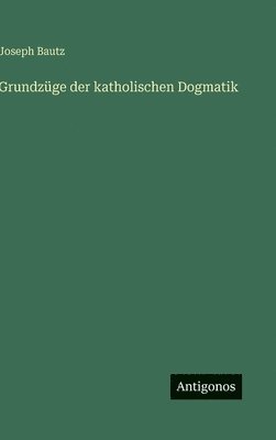 bokomslag Grundzüge der katholischen Dogmatik
