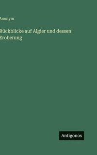 bokomslag Rückblicke auf Algier und dessen Eroberung