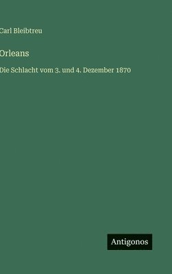 bokomslag Orleans:Die Schlacht vom 3. und 4. Dezember 1870