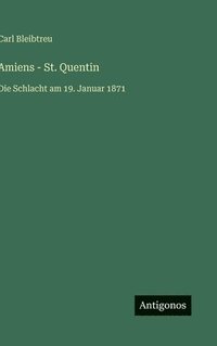 bokomslag Amiens - St. Quentin: Die Schlacht am 19. Januar 1871