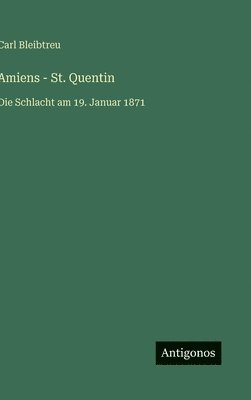 bokomslag Amiens - St. Quentin: Die Schlacht am 19. Januar 1871