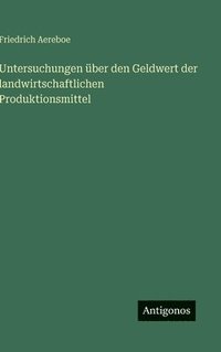 bokomslag Untersuchungen über den Geldwert der landwirtschaftlichen Produktionsmittel