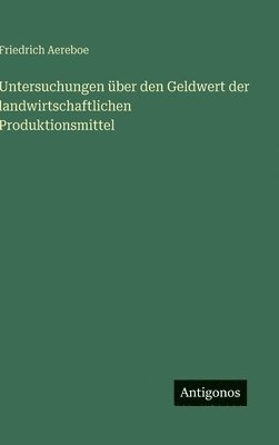 bokomslag Untersuchungen über den Geldwert der landwirtschaftlichen Produktionsmittel