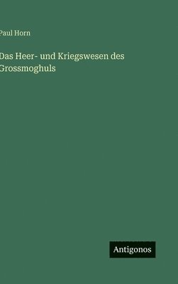 bokomslag Das Heer- und Kriegswesen des Grossmoghuls