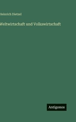Heinrich Dietzel - Weltwirtschaft und Volkswirtschaft, Inbunden