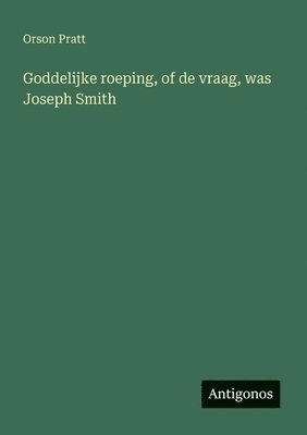 bokomslag Goddelijke roeping, of de vraag, was Joseph Smith