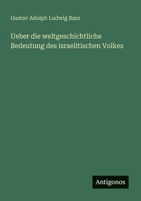 bokomslag Ueber die weltgeschichtliche Bedeutung des israelitischen Volkes