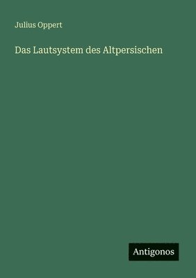 Julius Oppert - Lautsystem des Altpersischen, Häftad