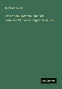 bokomslag Ueber den Flötenbau und die neuesten Verbesserungen desselben