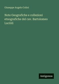 bokomslag Note Geografiche e collezioni etnografiche del cav. Bartolomeo Luciòli