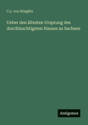 bokomslag Ueber den ältesten Ursprung des durchlauchtigsten Hauses zu Sachsen